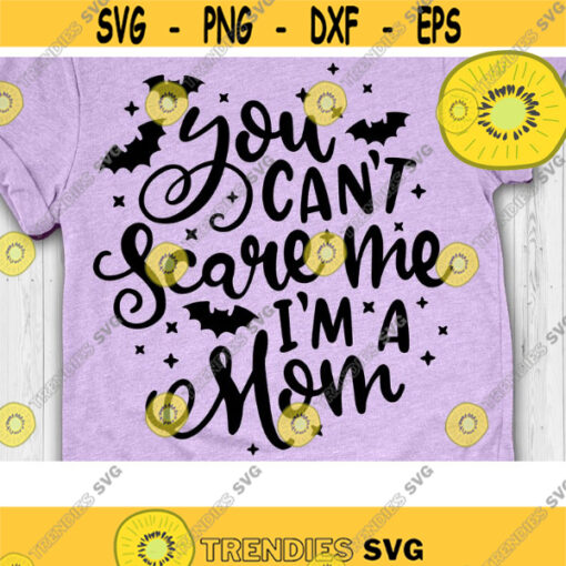 You Cant Scare me Im a Mom Svg Halloween Svg Halloween Mother Svg Scary Mom Svg Cut Files svg eps dxf png Design 661 .jpg