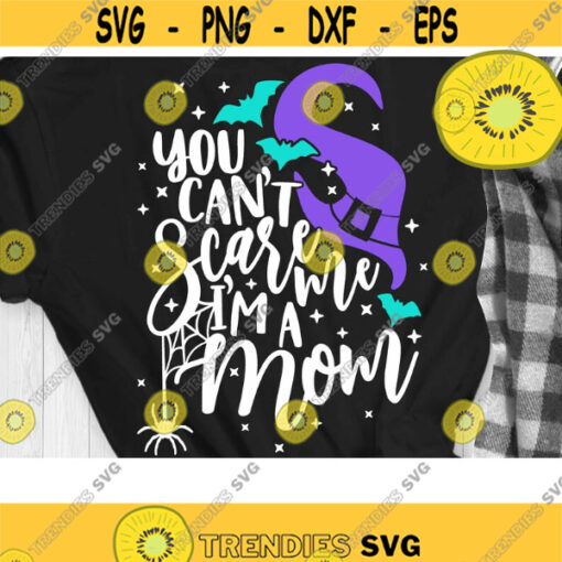You Cant Scare me Im a Mom Svg Halloween Svg Halloween Mother Svg Witch Mom Svg Cut Files svg eps dxf png Design 653 .jpg