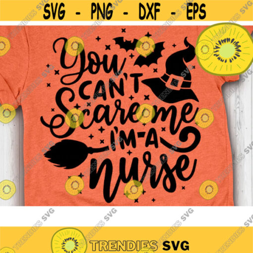 You Cant Scare me Im a Nurse Svg Halloween Svg Halloween Nurse Svg Witch Nurse Svg Cut Files svg eps dxf png Design 763 .jpg
