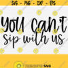 You Cant Sip With Us SVG Funny Wine Svg Cut Files Silhouette DxfPngEpsPdf Funny Alcohol Quotes SvgAlcohol Saying SvgCommercial Use Design 905