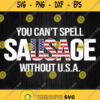 You Cant Spell Sausage Without Usa Svg Png Dxf Eps