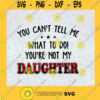 You Cant Tell Me What To Do Youre Not My DAUGHTER Perfect Gift For Dad Gift For Mom Family Gift SVG Digital Files Cut Files For Cricut Instant Download Vector Download Print Files