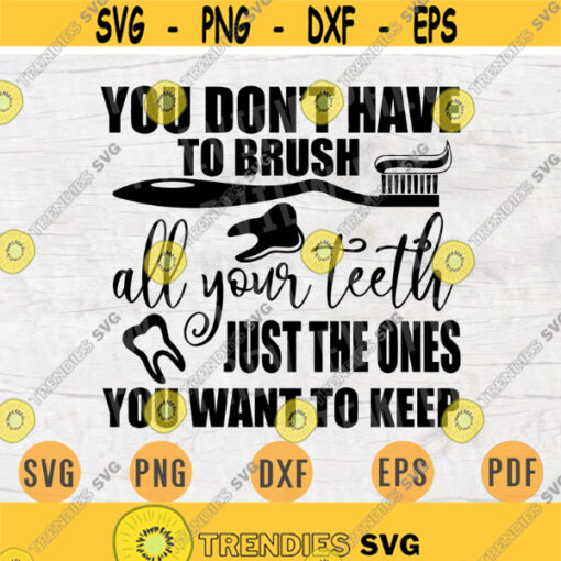You Dont Have To Brush All Your Teeth Dentist Quote Medical Svg Cricut Cut Files INSTANT DOWNLOAD Cameo File Svg Iron On Shirt n137 Design 535.jpg