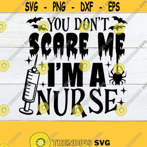You Dont Scare Me Im A Nurse Halloween Nurse Nurse svg Cute Halloween Nurse svg Spooky Nurse Funny Halloween Nurse Cut File svg Design 1759