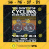 You Dont Stop Cycling When You Get Old You Get Old When You Stop Cycling Love Cycling Love Bike bicycle SVG Digital Files Cut Files For Cricut Instant Download Vector Download Print Files