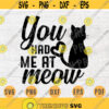 You Had Me At Meow Cat Quote SVG Cricut Cut Files INSTANT DOWNLOAD Cameo Vector File Dxf Eps Png Pdf Svg File Cat Lover Iron On Shirt Design 416.jpg