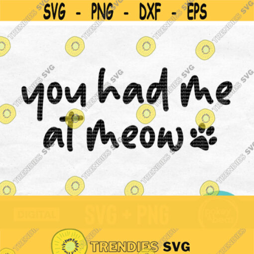 You Had Me At Meow Svg Cat Mom Svg Cat Svg For Shirts Cat Lover Svg Cat Saying Svg Cat Quote Svg Funny Cat Svg Cat Shirt Png Design 710