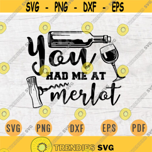You Had Me At Merlot Svg Cricut Cut Files Wine Quotes Digital Wine INSTANT DOWNLOAD Cameo File Iron On Shirt n364 Design 348.jpg
