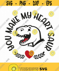 You Make My Heart Saur Svg Png Eps Pdf Files Dinosaur Kids Svg T Rex Valentine Svg Kids Valentine Svg Cricut Silhouette Design 452