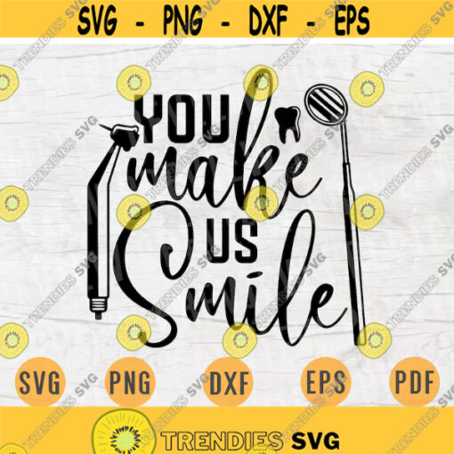 You Make Us Smile Dentist SVG File Dentist Quote Medical Svg Cricut Cut Files INSTANT DOWNLOAD Cameo File Svg Iron On Shirt n129 Design 312.jpg