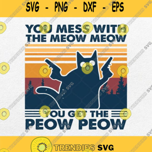 You Mess With The Meow Meow You Get The Peow Peow Svg Png Clipart