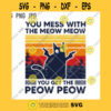 You Mess With The Meow SVG You Get The Peow Meow PNG Cat Holding Gun Cut File