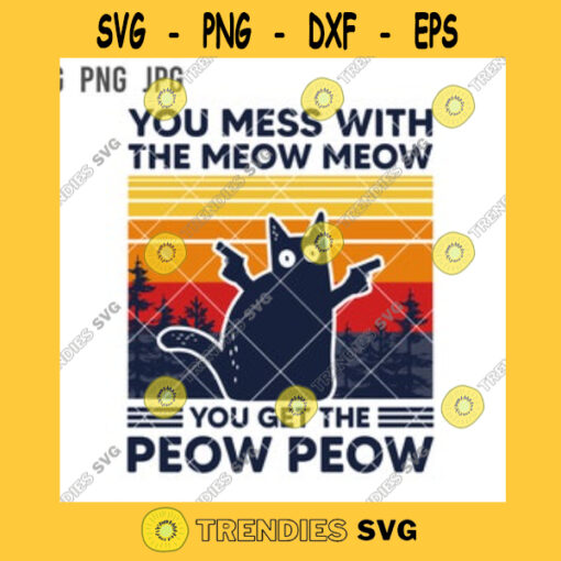 You Mess With The Meow SVG You Get The Peow Meow PNG Cat Holding Gun Cut File
