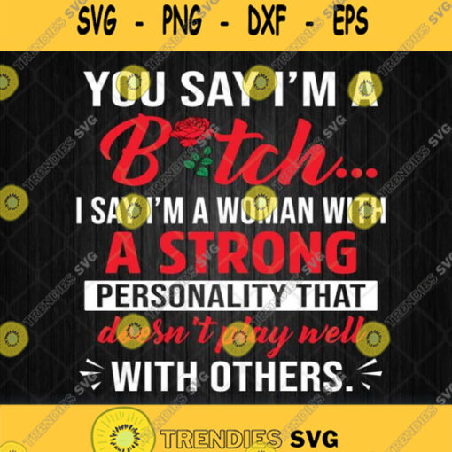 You Say Im A Bitch I Say Im A Woman With A Strong Svg Png Svgbundles