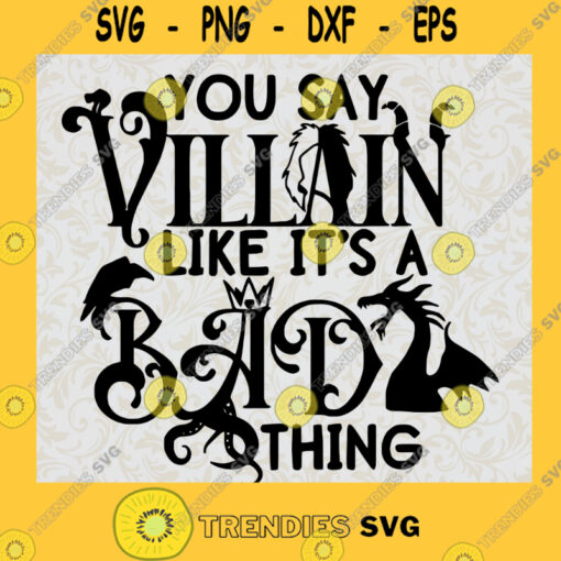 You Say Villain Like Its A Bad Thing Design SVG PNG JPG eps cut file