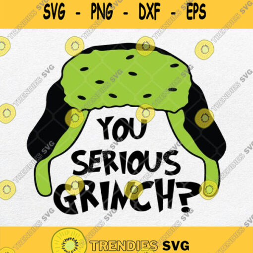 You Serious Grinch Svg Grinch Christmas Svg Png Dxf Eps