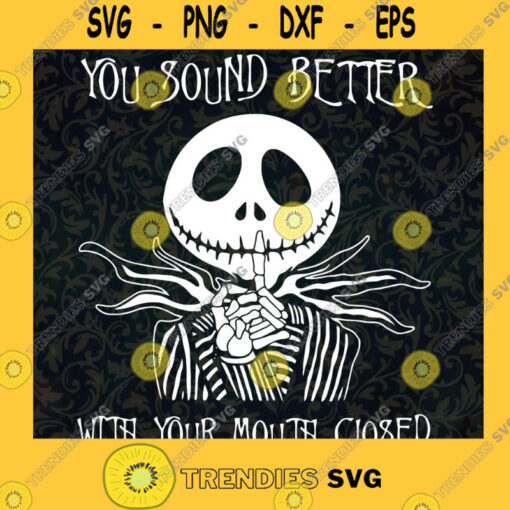You Sound Better With Your Mouth Closed PNG Digital File Sublimation Jack Skellington PNG SVG PNG EPS DXF Silhouette Cut Files For Cricut Instant Download Vector Download Print File