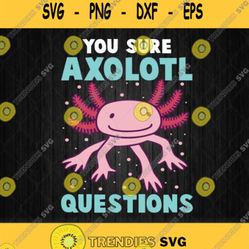 You Sure Axolotl Questions Svg Png