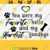 You Were My Favorite Hello and My Hardest Goodbye Dog Loss Svg Pet Cat Memorial Svg Files for Cricut Cut Cutting Cuttable Download Design 235