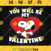 You Will Be My Valentine Svg You Will Be My Valentine Snoopy Svg Png