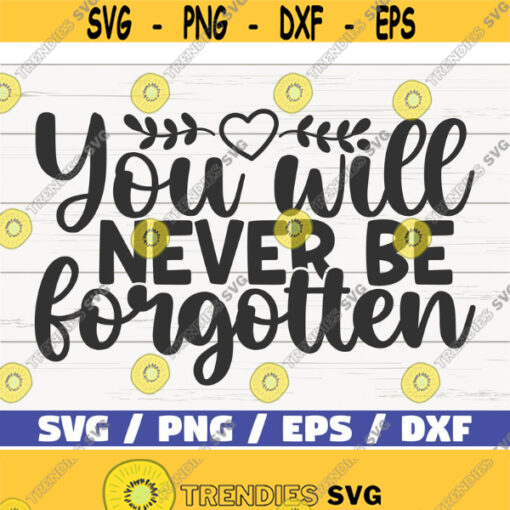 You Will Never Be Forgotten SVG Cut File Cricut Commercial use Instant Download Silhouette Memorial SVG In Memory Of Design 652