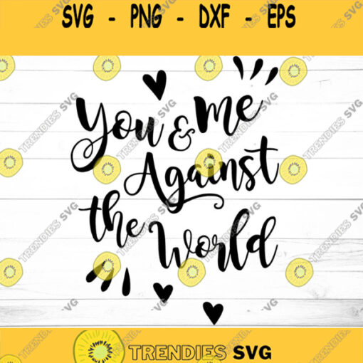 You and Me Against The World Svg Love Sign Svg Couple Bedroom Svg Dxf Eps Png Ai Jpeg Pdf Cut Files for Home Decoration Printable Wall Art