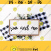 You and me Svg You me Family SVGs for signs Farmhouse Decor Home decor Cutting files for use with Silhouette Cameo ScanNCut Cricut Design 1