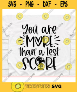 You are More Than a Test score svg svgTest day svgTeacher shirtTest day cut fileTeacher svgSchool shirt svg