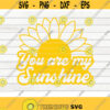 You are my Sunshine SVG Sunflower quote SVG Cut File clipart printable vector commercial use instant download Design 151