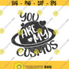 You are my cosmos svg Valentines day svg png dxf Cutting files Cricut Funny Cute svg designs print for t shirt Design 758