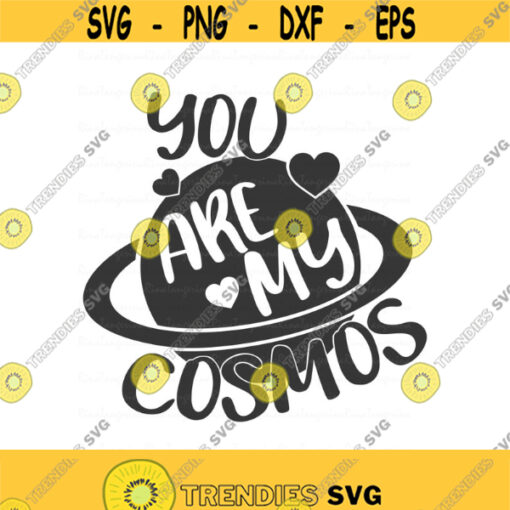 You are my cosmos svg Valentines day svg png dxf Cutting files Cricut Funny Cute svg designs print for t shirt Design 758