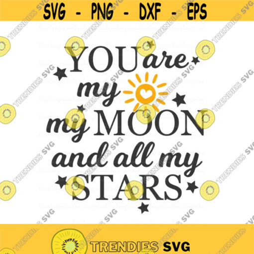 You are my sun my moon and all my stars svg Valentines day svg png dxf Cutting files Cricut Funny Cute svg designs print for t shirt Design 769