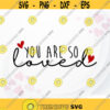 You are so loved SVG Valentine SVG Valentine saying svg Funny Valentine svg Love svg Women Valentine svg Design 187.jpg