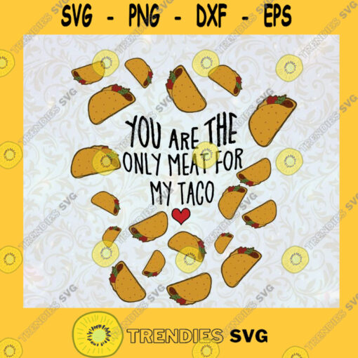 You are the only meat for my Taco Taco Lover Valentine Day Gift Husband Valentine Gift Happy Valentines Day SVG Digital Files Cut Files For Cricut Instant Download Vector Download Print Files