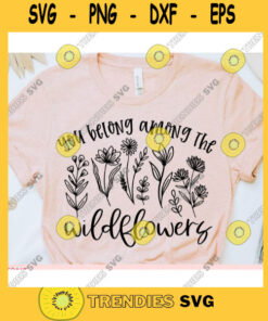 You belong among the wildflowers svgWildf lower shirt svgWildflower quote svgBWildflower saying svgWildflower cut fileSummer svg cricut