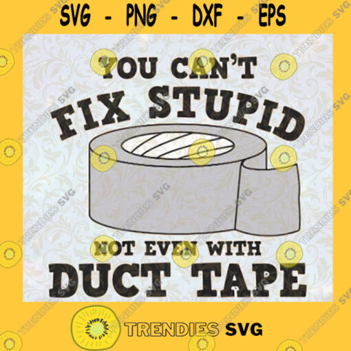You cant Fix Stupid Not Even With Duck Tape SVG Idea for Perfect Gift Gift for Dad Digital Files Cut Files For Cricut Instant Download Vector Download Print Files