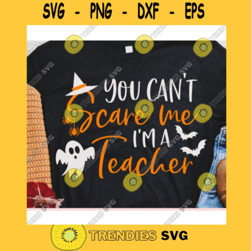 You cant scare me Im a teacher svgHalloween shirt svgHalloween decor svgFunny halloween svgHalloween 2020 svg