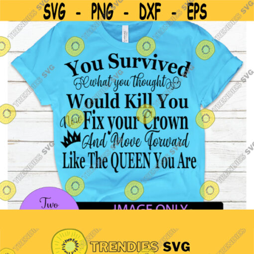 You survived what you though would kill you. Not fix your crown and move forward like the queen you are. Survived. Queen. Design 311