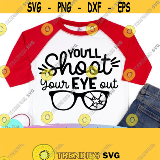 Youll Shoot Your Eye Out SVG Christmas Story SVG Funny Holiday SVG Funny Christmas Svg Sassy SvgInstant Download for Cricut Silhouette Design 663