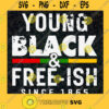 Young Black Free Ish Since 1865 SVG Juneteenth SVG African American SVG