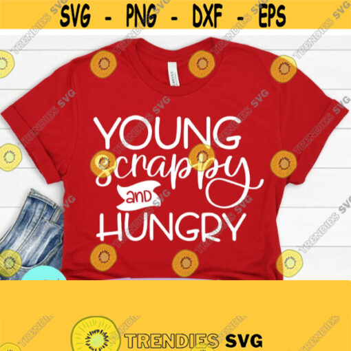 Young Scrappy and Hungry SVG File Hamilton SVG Hand lettered SVG Instant Download for Cricut Instant Download Silhouette My Shot Design 709