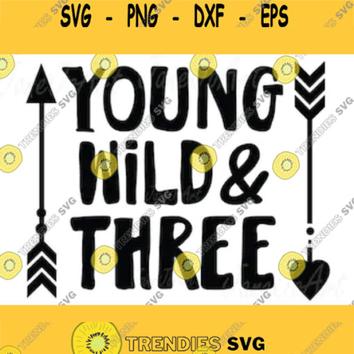 Young Wild Three SVG Young Wild and Three SVG File Young Wild Arrow Three SVG ClipartVector Dxf Png Eps Png Cricut3rd Birthday svg