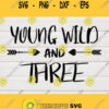 Young Wild Three SVG Young Wild and Three SVG File Young Wild Arrow Three SVG ClipartVector Dxf Png Eps Png Cricut3rd Birthday svg Design 231