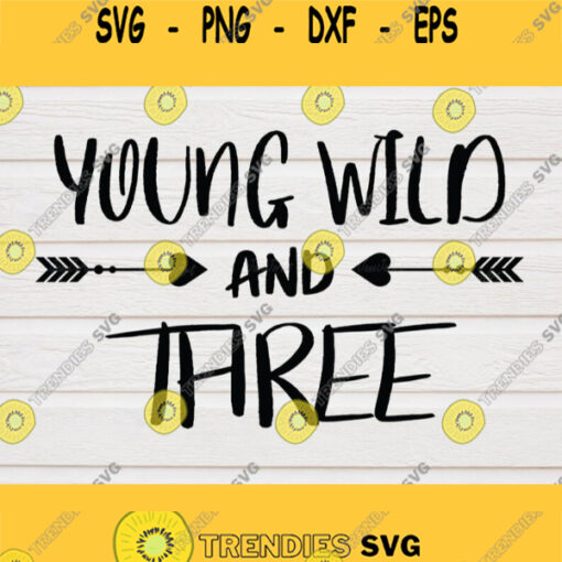 Young Wild Three SVG Young Wild and Three SVG File Young Wild Arrow Three SVG ClipartVector Dxf Png Eps Png Cricut3rd Birthday svg Design 231