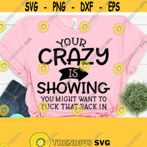 Your Crazy Is Showing Svg Funny Mom Svg Sarcastic Svg Sassy Funny Quotes Svg Dxf Eps Png Silhouette Cricut Digital Design 165