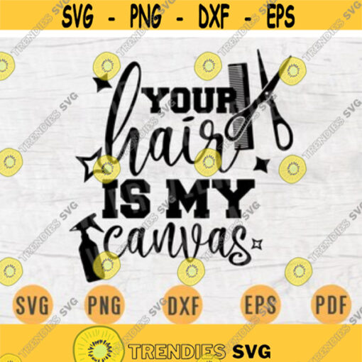 Your Hair Is My Canvas Svg File Cricut Cut Files Hairdresser Quotes Digital Svg Vector INSTANT DOWNLOAD Cameo File Svg Iron On Shirt n268 Design 91.jpg