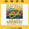 Your Inability To Grasp Science Is Not A Valid Argument Against It Vintage SVG PNG DXF EPS 1