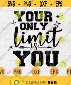 Your Only Limit Is You Motivational Cricut Cut Files INSTANT DOWNLOAD Motivational Cameo File Svg Dxf Eps Png Iron On Shirt n503 Design 319.jpg