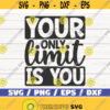 Your Only Limit Is You SVG Cut File Cricut Commercial use Instant Download Silhouette Motivational SVG Inspirational SVG Design 1028