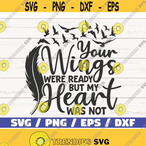 Your Wings Were Ready But My Heart Was Not SVG Cut File Cricut Commercial use Instant Download Memorial SVG Design 417